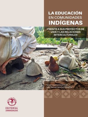 cover image of La educación en comunidades Indígenas frente a sus proyectos de vida y las relaciones interculturales